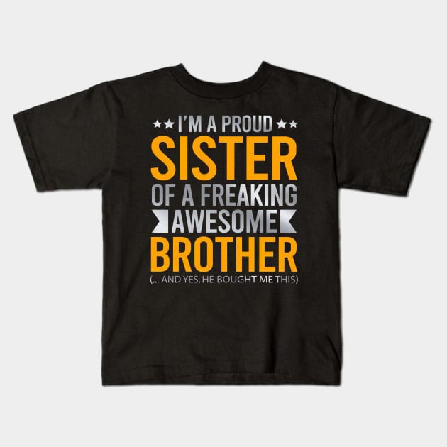 I'm A Proud Sister Of A Freaking Awesome Brother Kids T-Shirt by DragonTees